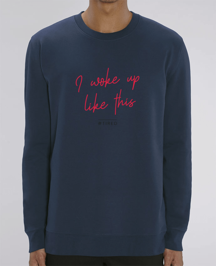 Sweat Col Rond Unisexe 350gr Stanley CHANGER I woke up like this - Tired Par Folie douce