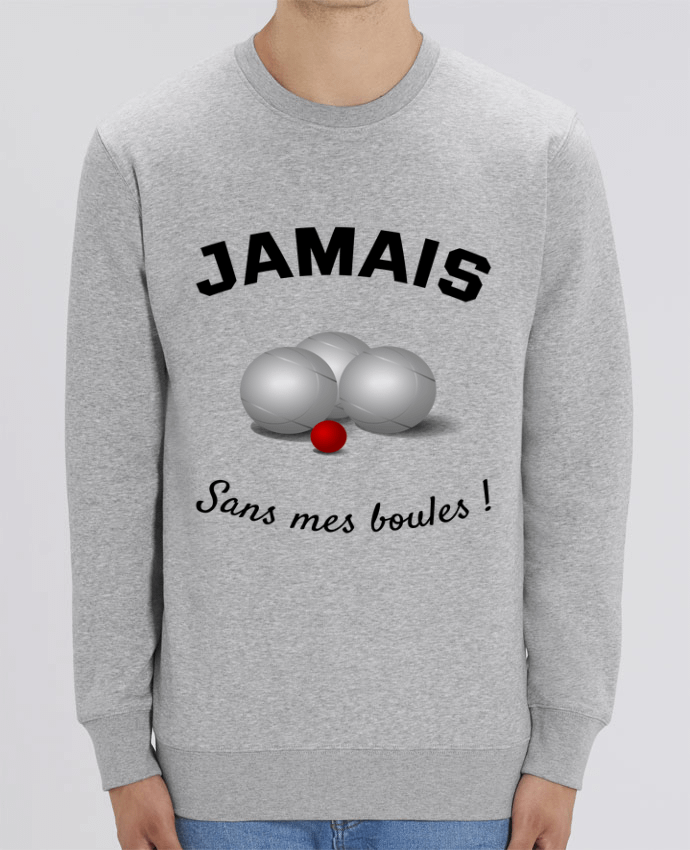 Sweat-shirt PETANQUE JAMAIS Sans mes boules ! Par Mus