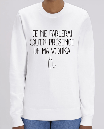 Sweat-shirt Je ne parlerai qu'en présence de ma Vodka Par Freeyourshirt.com
