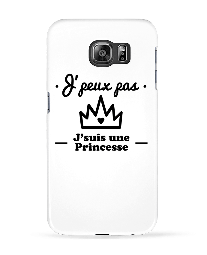 Case 3D Samsung Galaxy S6 J'peux pas j'suis une princesse, humour, citations, drôle - Benichan