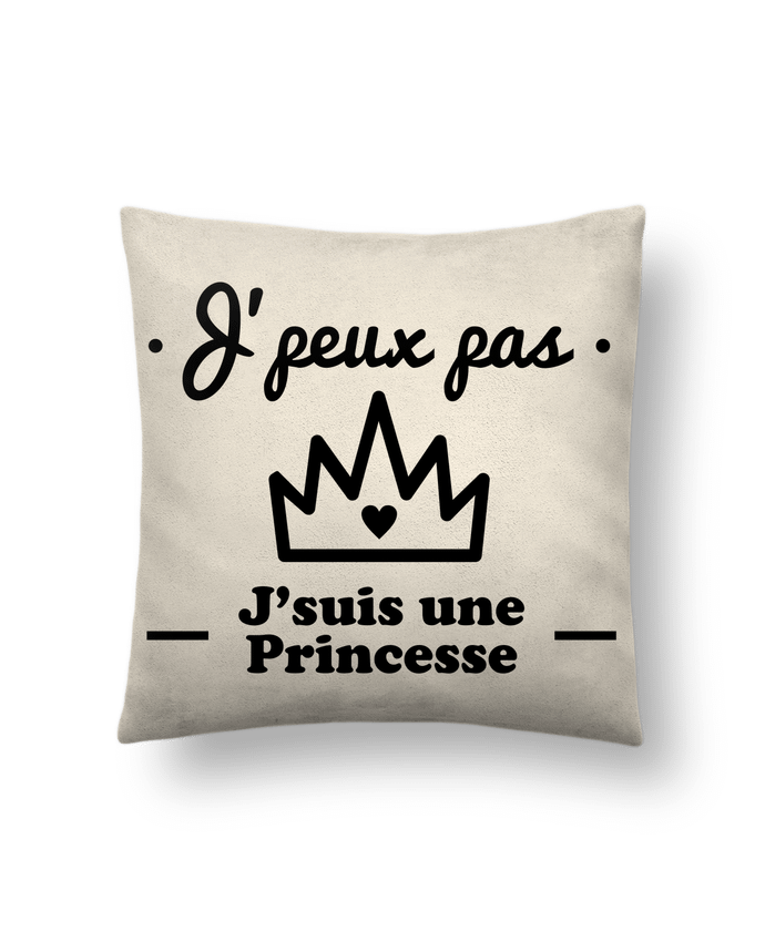 Cushion suede touch 45 x 45 cm J'peux pas j'suis une princesse, humour, citations, drôle by Benichan