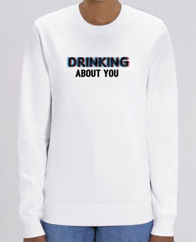 Sweat Col Rond Unisexe 350gr Stanley CHANGER Drinking about you Par tunetoo