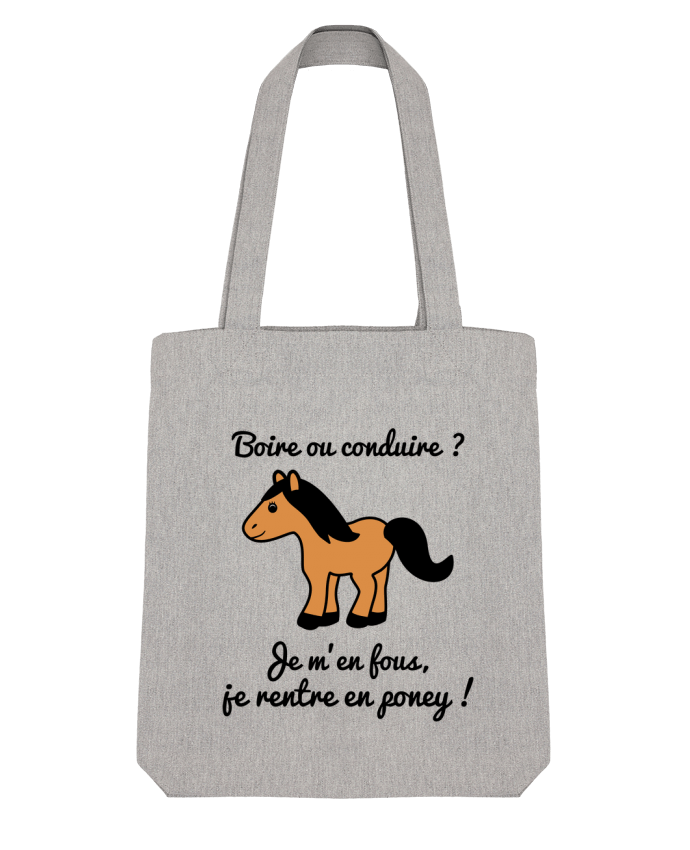 Tote Bag Stanley Stella Boire ou conduire, je m'en fous je rentre en poney, humour, alcool, drôle p