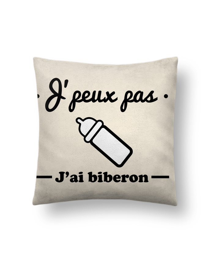 Cushion suede touch 45 x 45 cm J'peux pas j'ai biberon , humour, bébé, cadeau de naissance by Benichan
