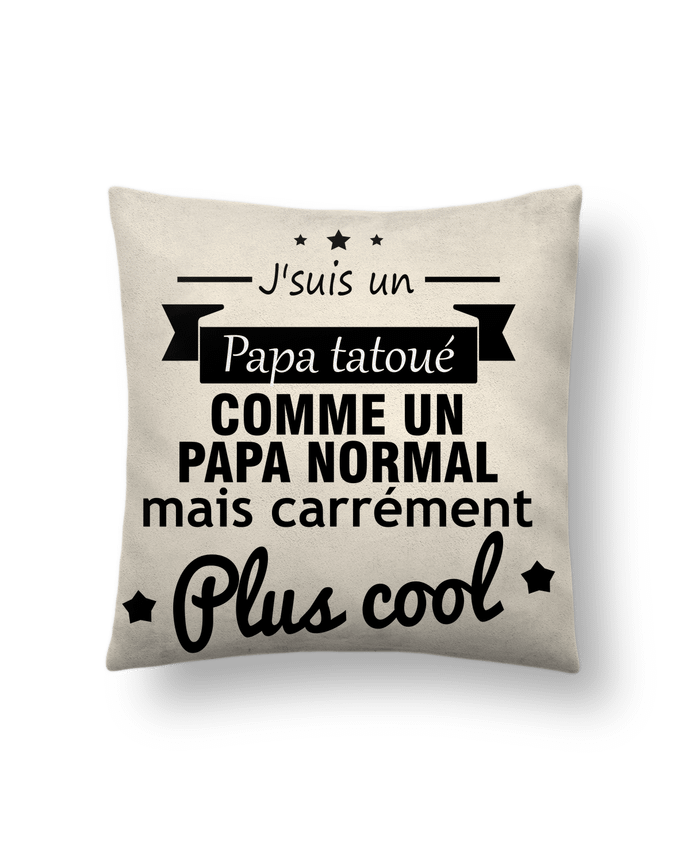 Cushion suede touch 45 x 45 cm Papa tatoué , cadeau père , tatouage by Benichan
