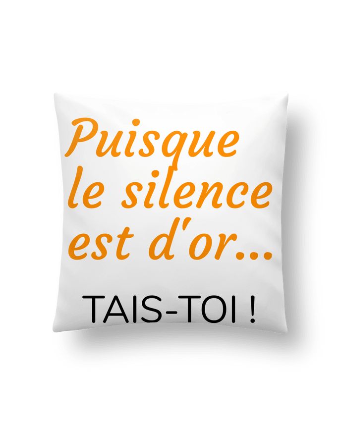 Coussin Puisque le silence est d'or .... TAIS-TOI ! par Seb337413