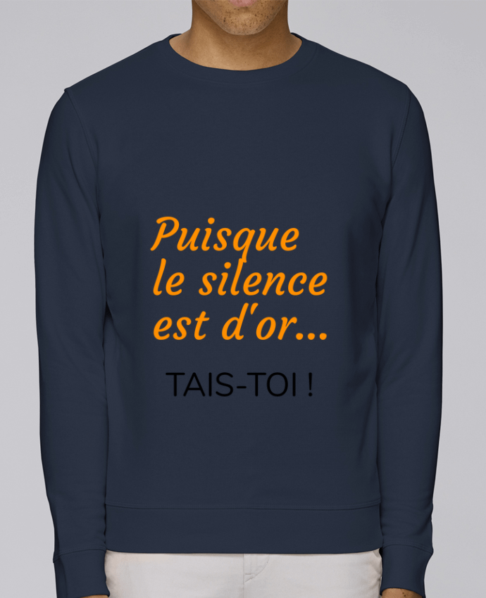 Sweatshirt Puisque le silence est d'or .... TAIS-TOI ! par Seb337413