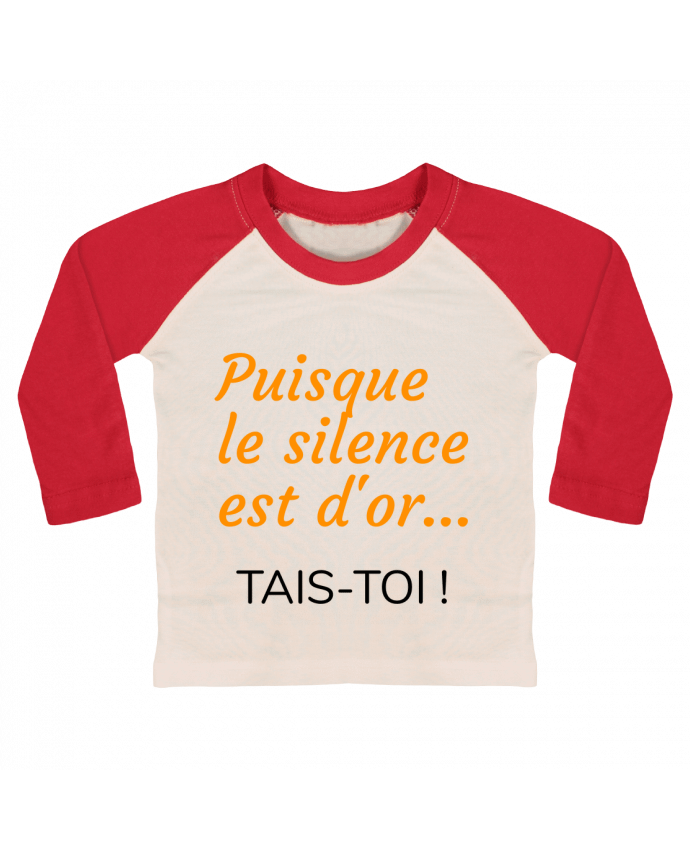 Tee-shirt Bébé Baseball ML Puisque le silence est d'or .... TAIS-TOI ! par Seb337413