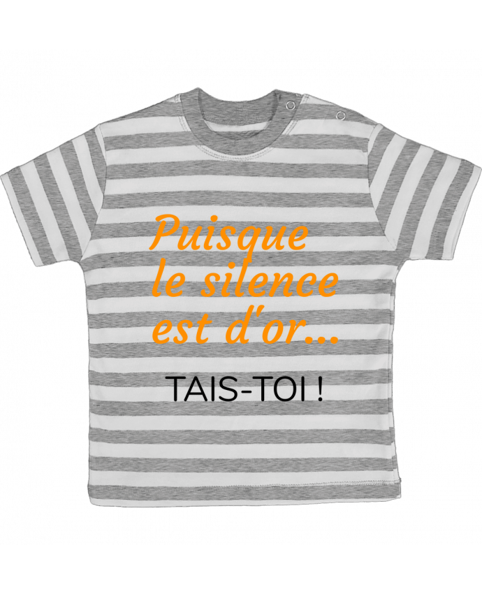 Tee-shirt bébé à rayures Puisque le silence est d'or .... TAIS-TOI ! par Seb337413