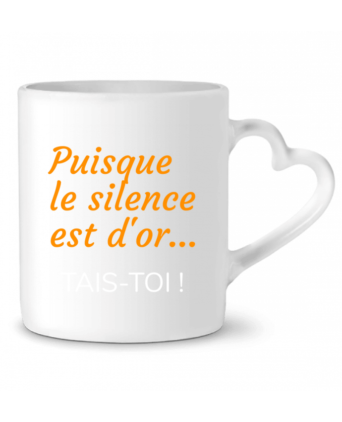 Mug coeur Puisque le silence est d'or .... TAIS-TOI ! par Seb337413