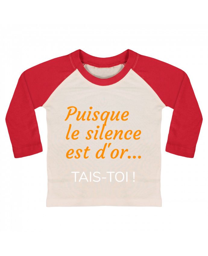 Tee-shirt Bébé Baseball ML Puisque le silence est d'or .... TAIS-TOI ! par Seb337413