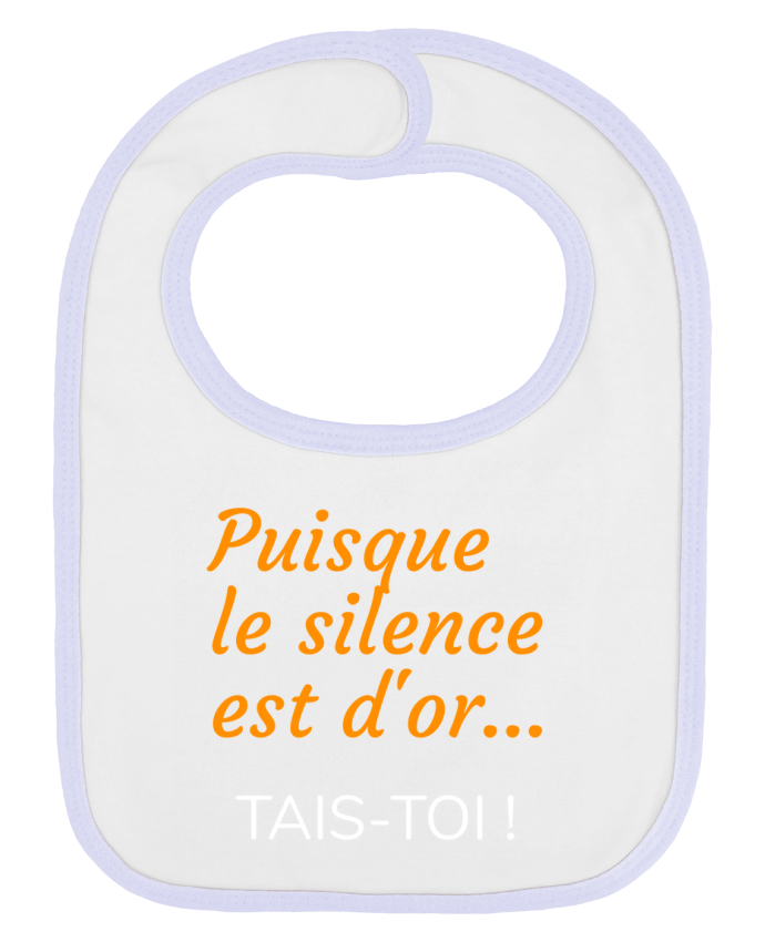 Bavoir bébé uni Puisque le silence est d'or .... TAIS-TOI ! par Seb337413