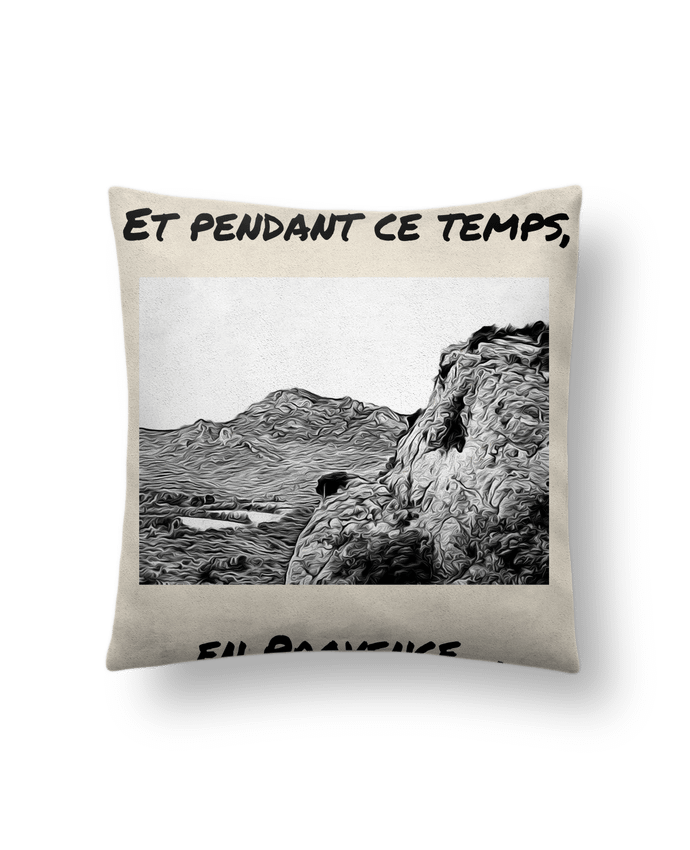 Coussin suédine Et pendant ce temps en Provence - Les Alpilles par Seb337413