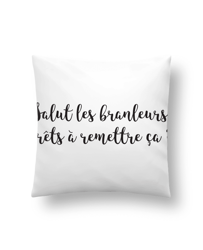 Cushion synthetic soft 45 x 45 cm Salut les branleurs prêts à remettre ça ? by tunetoo