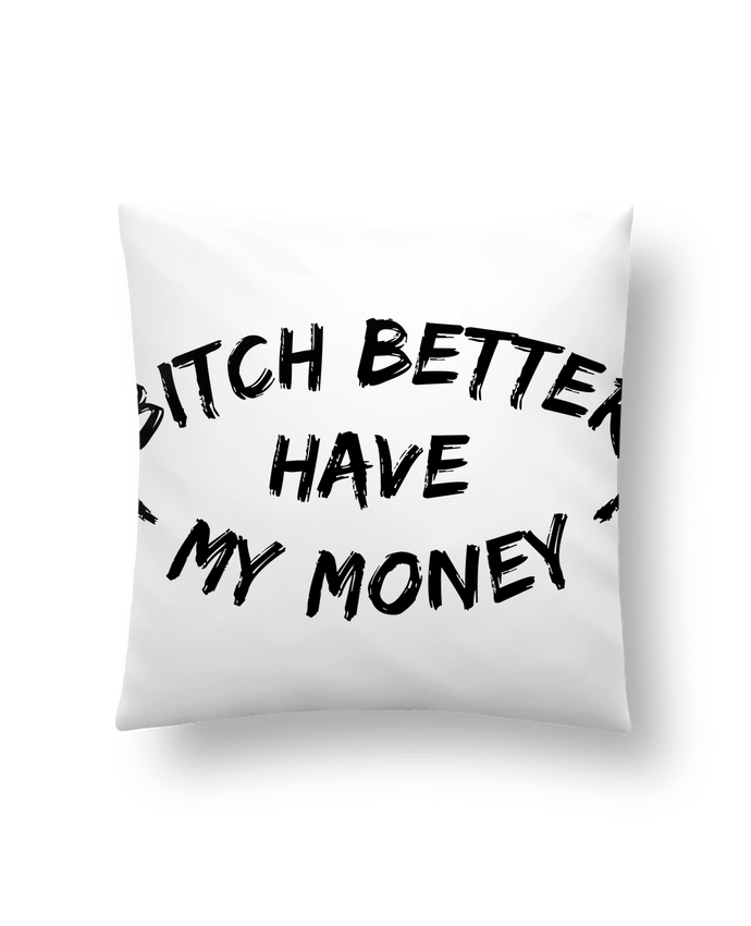 Cushion synthetic soft 45 x 45 cm Bitch better have my money by tunetoo