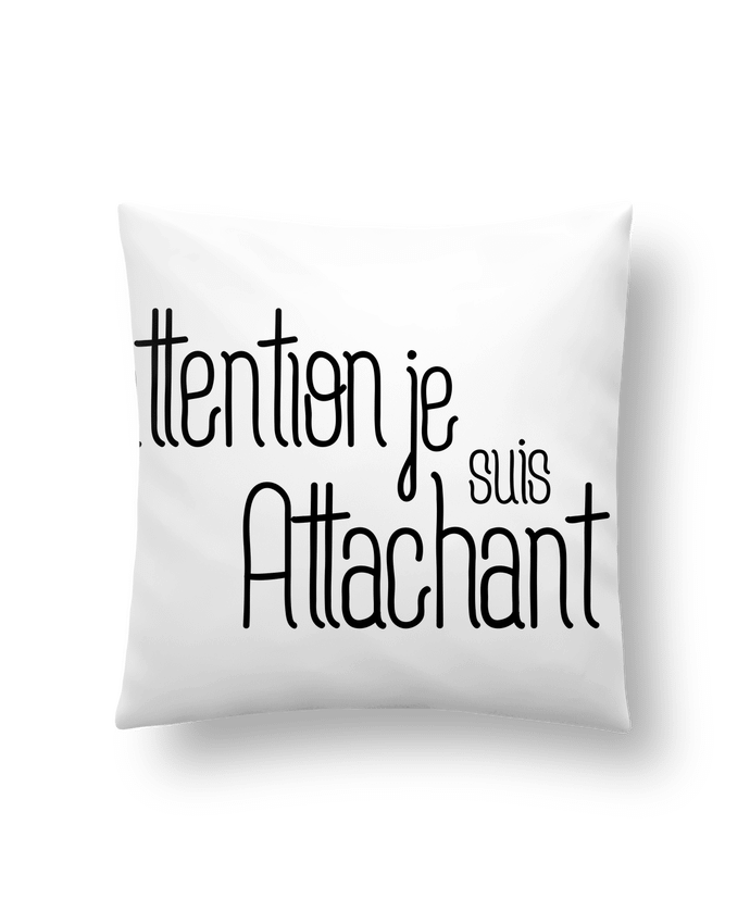Cushion synthetic soft 45 x 45 cm Attention je suis attachant ! by tunetoo