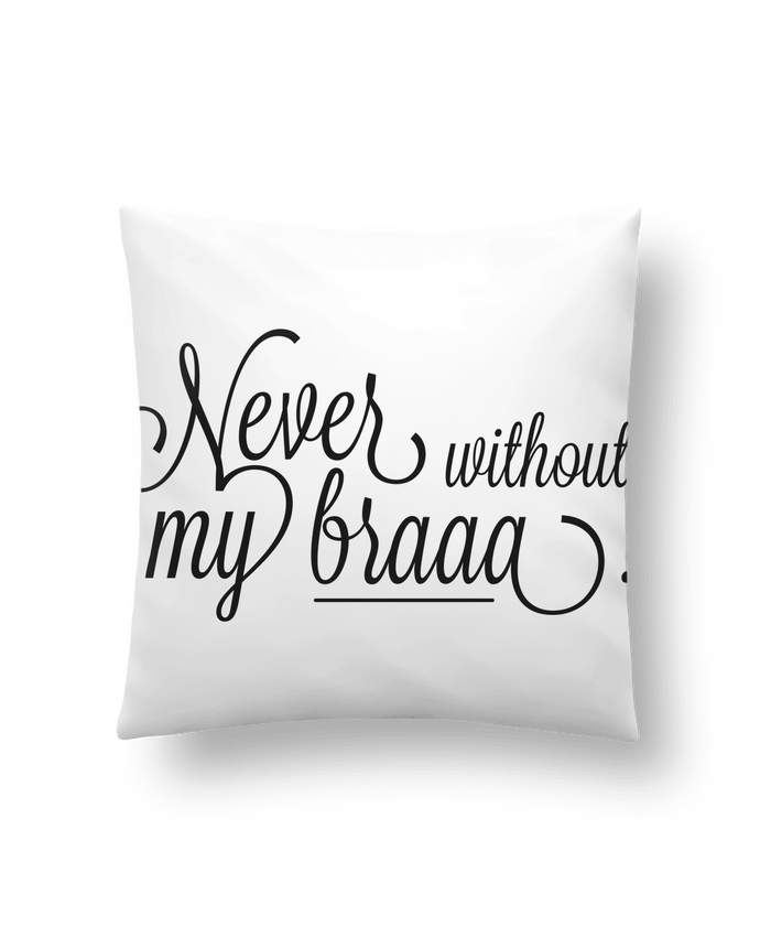 Cushion synthetic soft 45 x 45 cm Never without my braaa ! by tunetoo