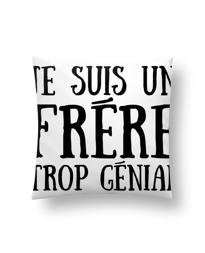 Coussin Je suis un frère trop génial par tunetoo