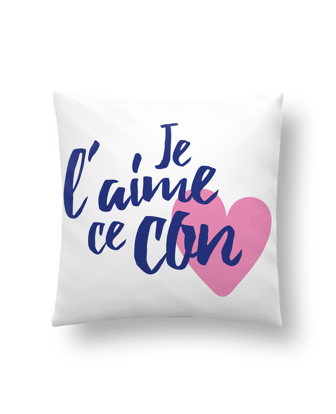 Cushion synthetic soft 45 x 45 cm Je l'aime ce con by tunetoo