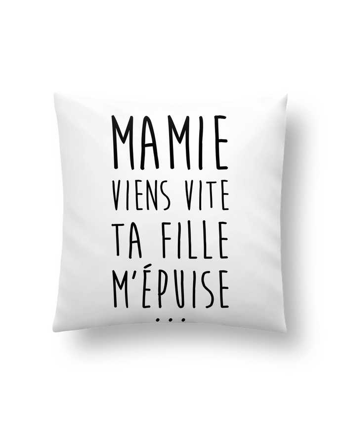 Cushion synthetic soft 45 x 45 cm Mamie viens vite ta fille m'épuise by tunetoo