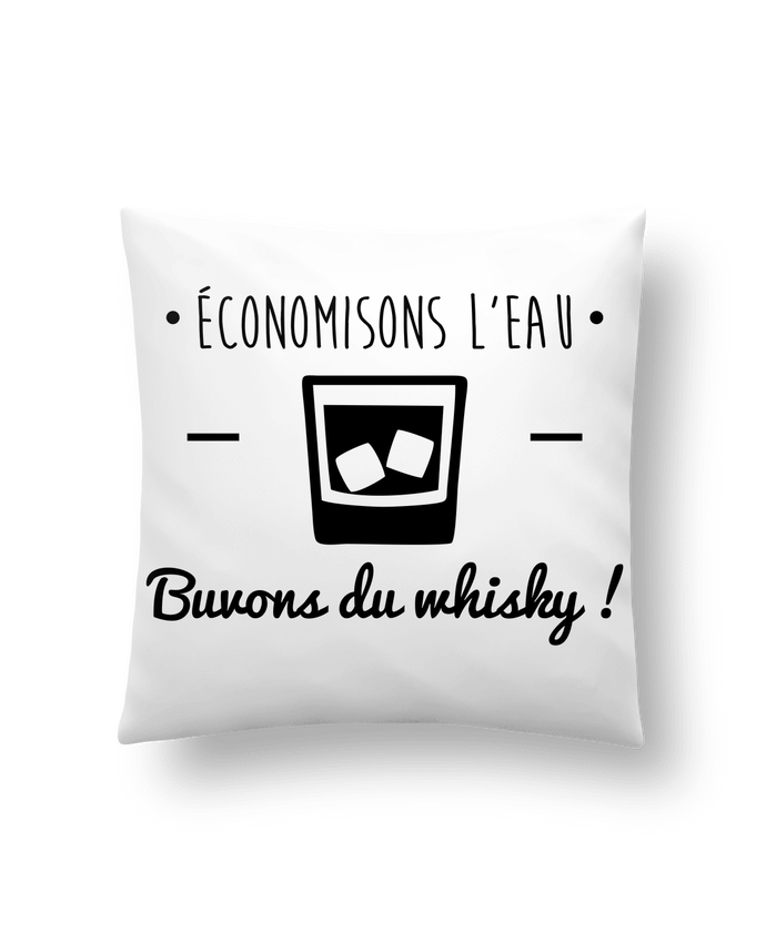 Coussin Economisons l'eau, buvons du whisky, humour,dicton par Benichan
