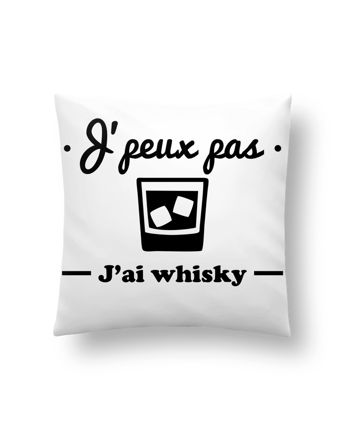 Cushion synthetic soft 45 x 45 cm J'peux pas j'ai whisky, humour,alcool,citations,drôle by Benichan