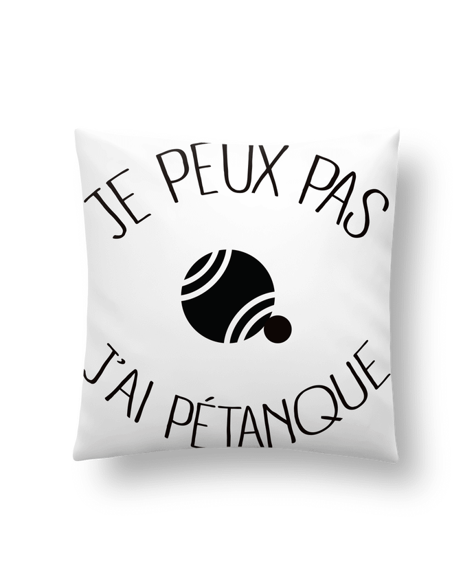 Cushion synthetic soft 45 x 45 cm Je peux pas j'ai Pétanque by Freeyourshirt.com
