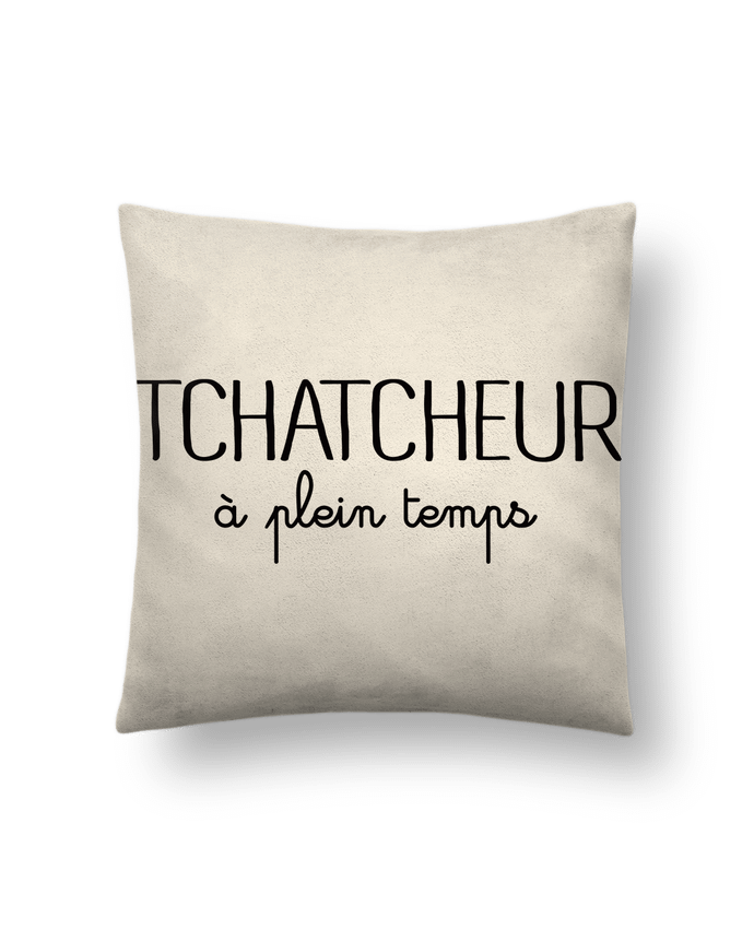 Cushion suede touch 45 x 45 cm Thatcheur à plein temps by Freeyourshirt.com
