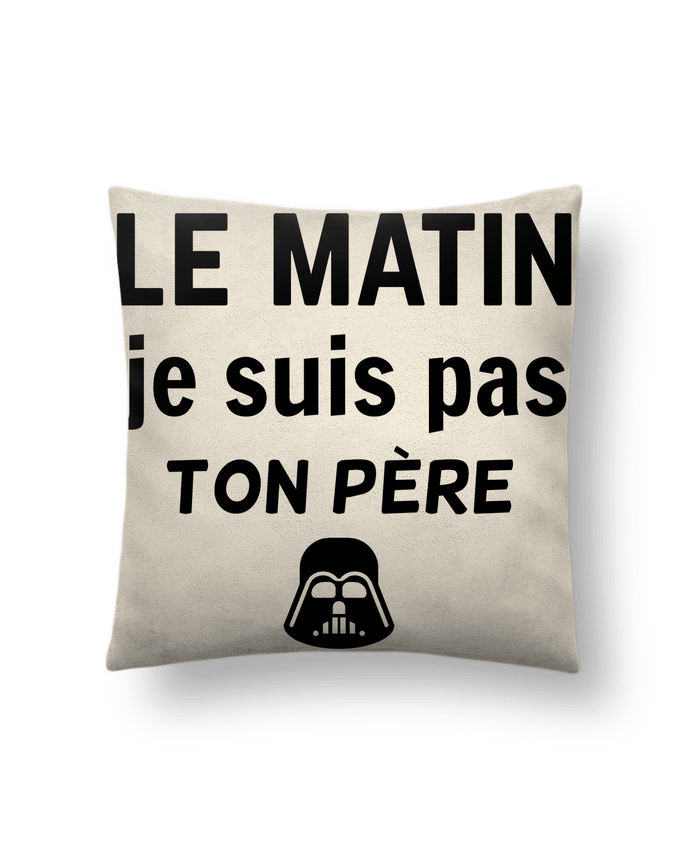 Coussin suédine le matin je suis pas ton père par dessin-art
