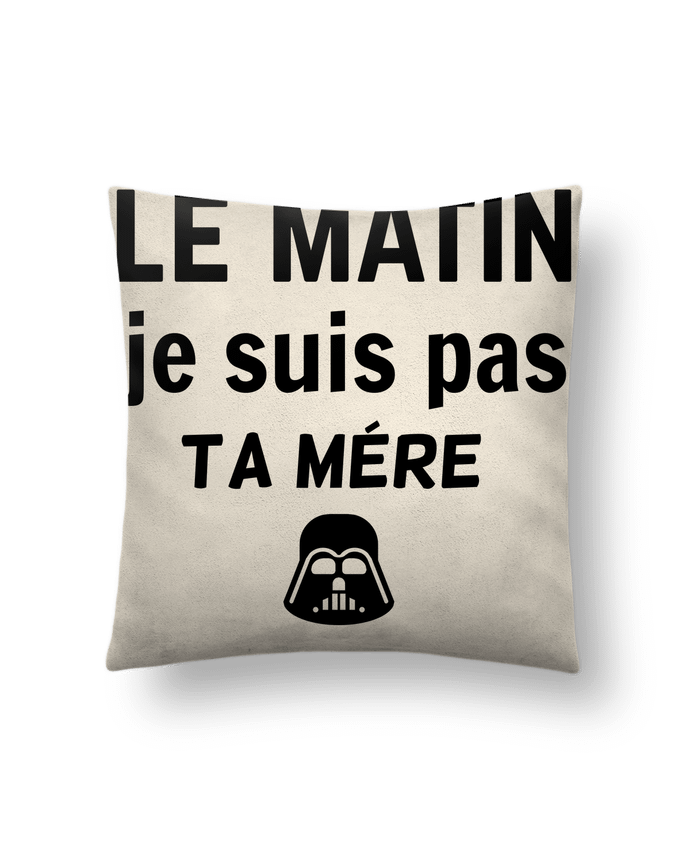 Coussin suédine le matin je suis pas ta mère par dessin-art