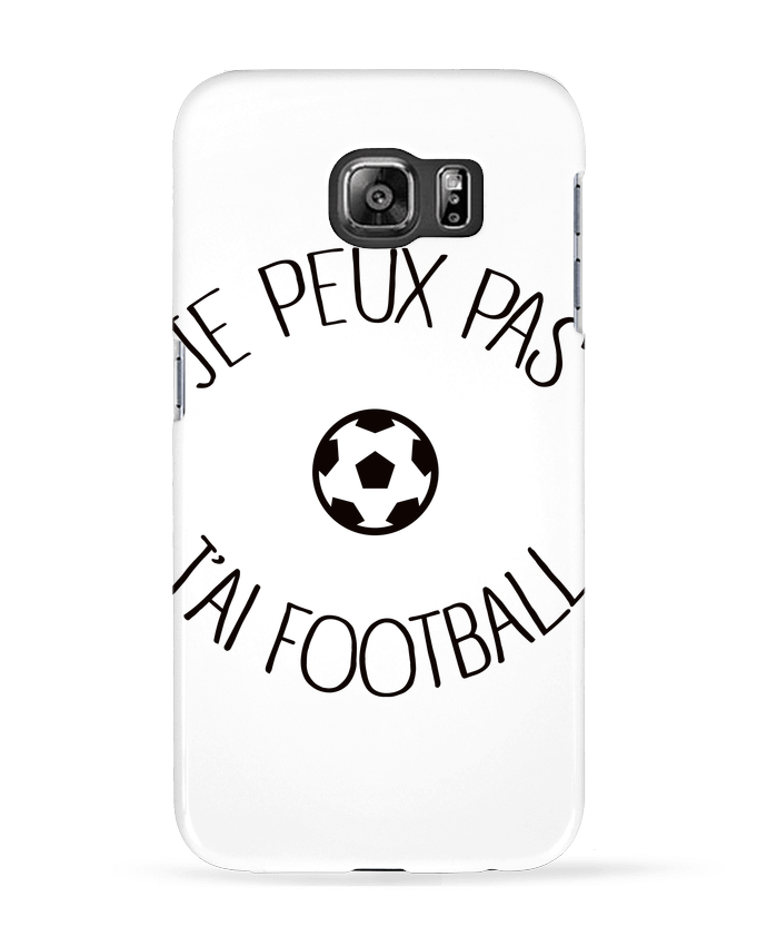Case 3D Samsung Galaxy S6 Je peux pas j'ai Football - Freeyourshirt.com