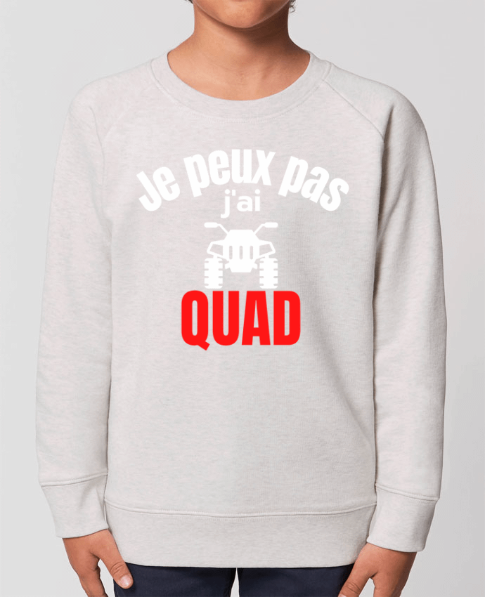 Sweat Enfant Col Rond- Coton - STANLEY MINI SCOUTER Je peux pas,j'ai quad Par  Anastasia