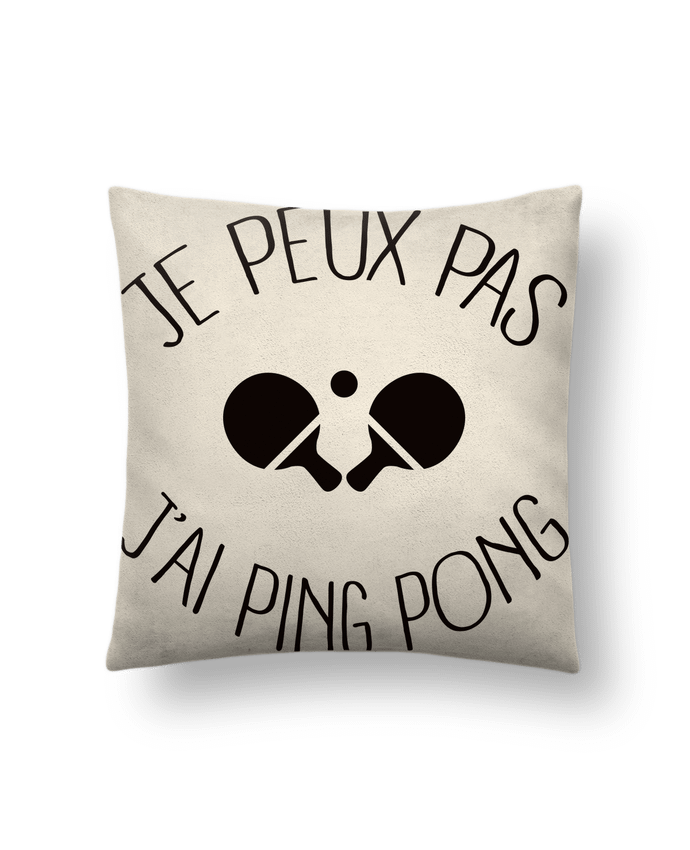 Cushion suede touch 45 x 45 cm je peux pas j'ai Ping Pong by Freeyourshirt.com