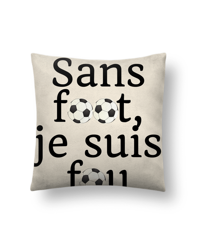 Coussin suédine Sans foot,je suis fou par Anastasia