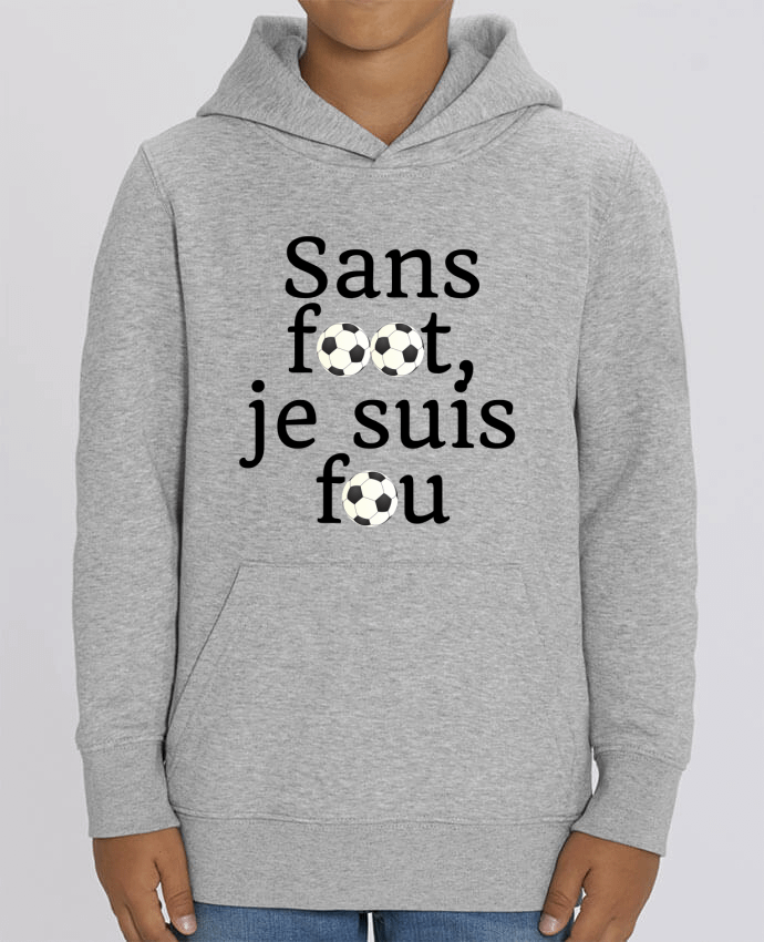 Sweat enfant Sans foot,je suis fou Par Anastasia
