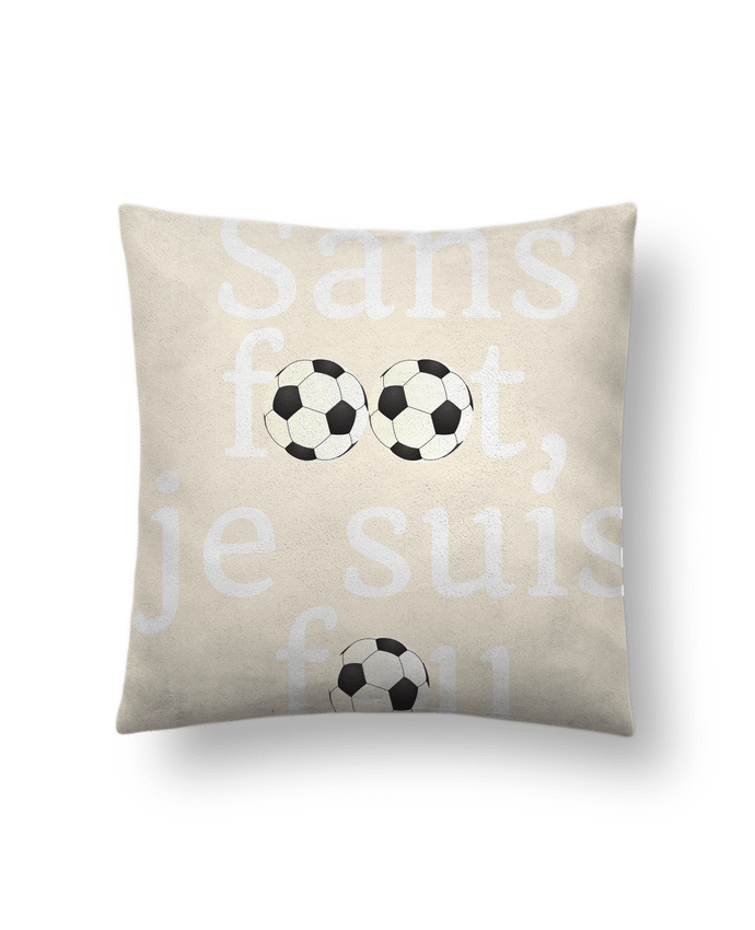 Coussin suédine Sans foot,je suis fou par Anastasia