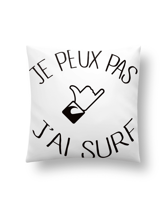 Cushion synthetic soft 45 x 45 cm Je peux pas j'ai surf by Freeyourshirt.com