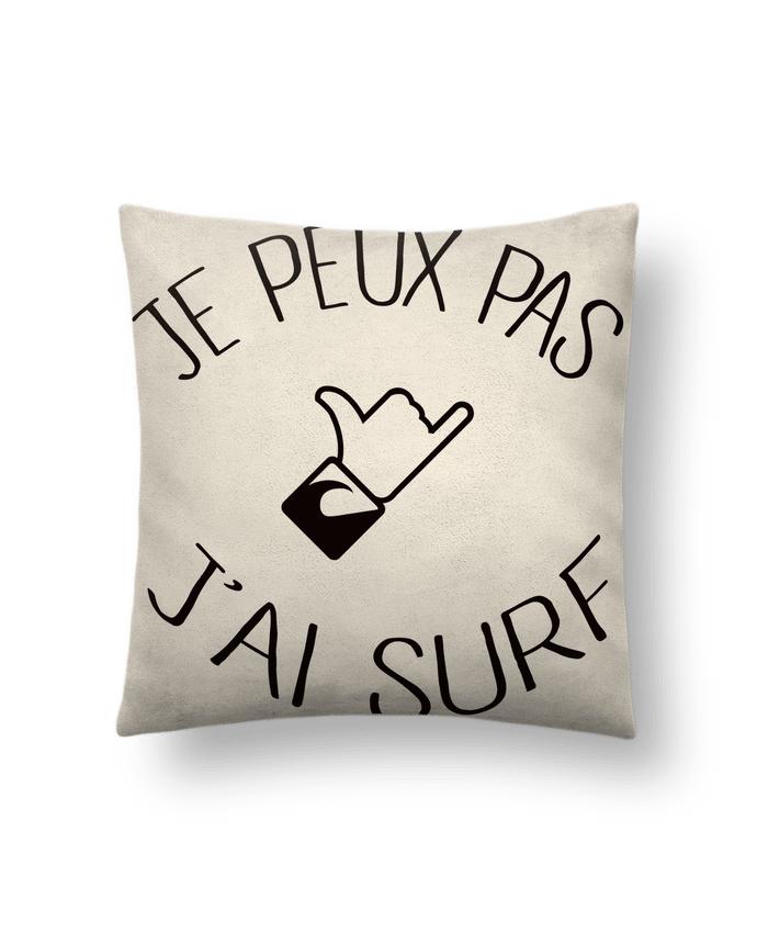 Cushion suede touch 45 x 45 cm Je peux pas j'ai surf by Freeyourshirt.com