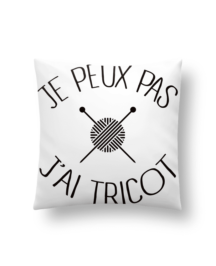 Cushion synthetic soft 45 x 45 cm Je peux pas j'ai tricot by Freeyourshirt.com