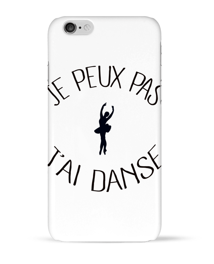 Case 3D iPhone 6 Je peux pas j'ai Danse by Freeyourshirt.com