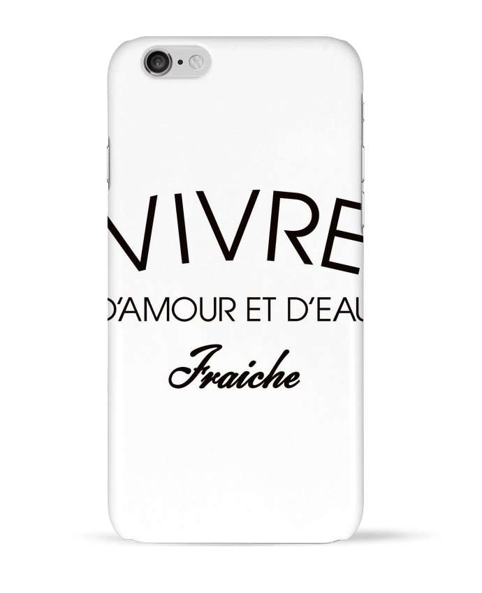 Case 3D iPhone 6 Vivre d'amour et d'eau fraîche by Freeyourshirt.com