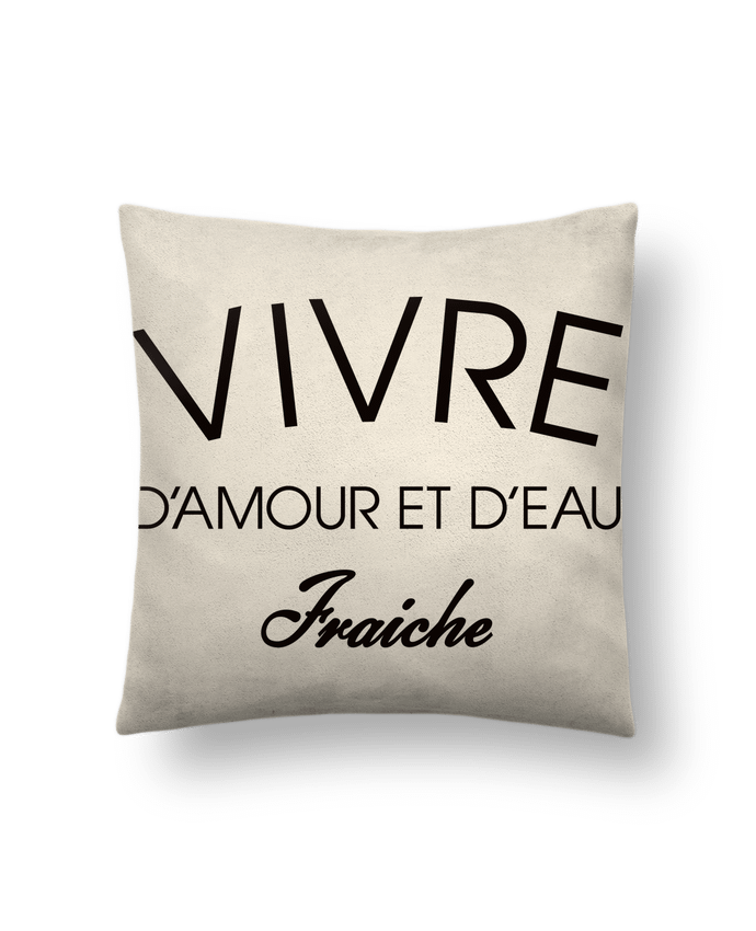 Cushion suede touch 45 x 45 cm Vivre d'amour et d'eau fraîche by Freeyourshirt.com