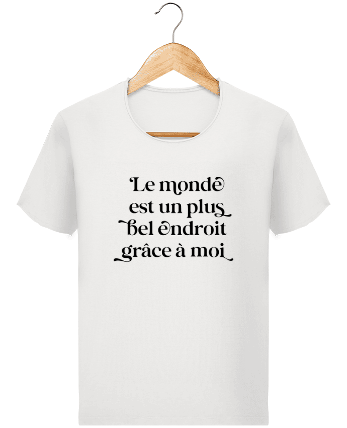  T-shirt Homme vintage Le monde est un plus bel endroit grâce à moi par justsayin