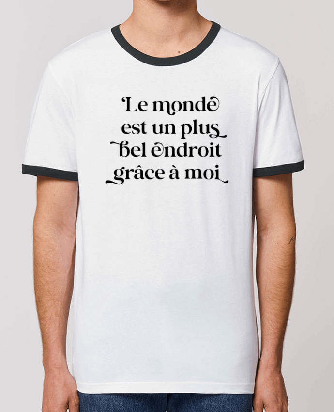 T-shirt Le monde est un plus bel endroit grâce à moi par justsayin