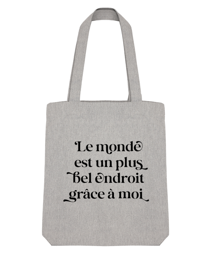 Tote Bag Stanley Stella Le monde est un plus bel endroit grâce à moi par justsayin 