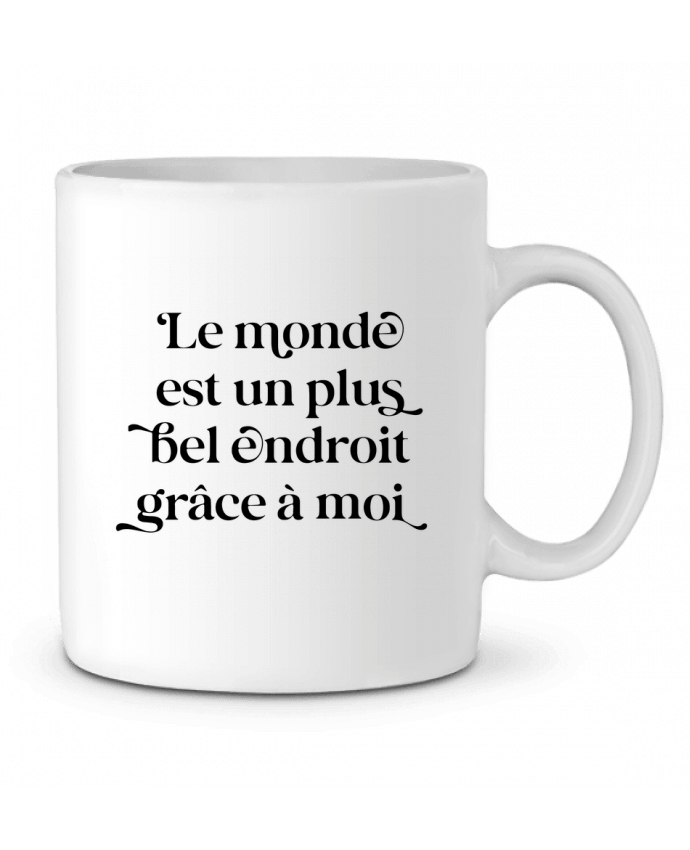 Mug  Le monde est un plus bel endroit grâce à moi par justsayin