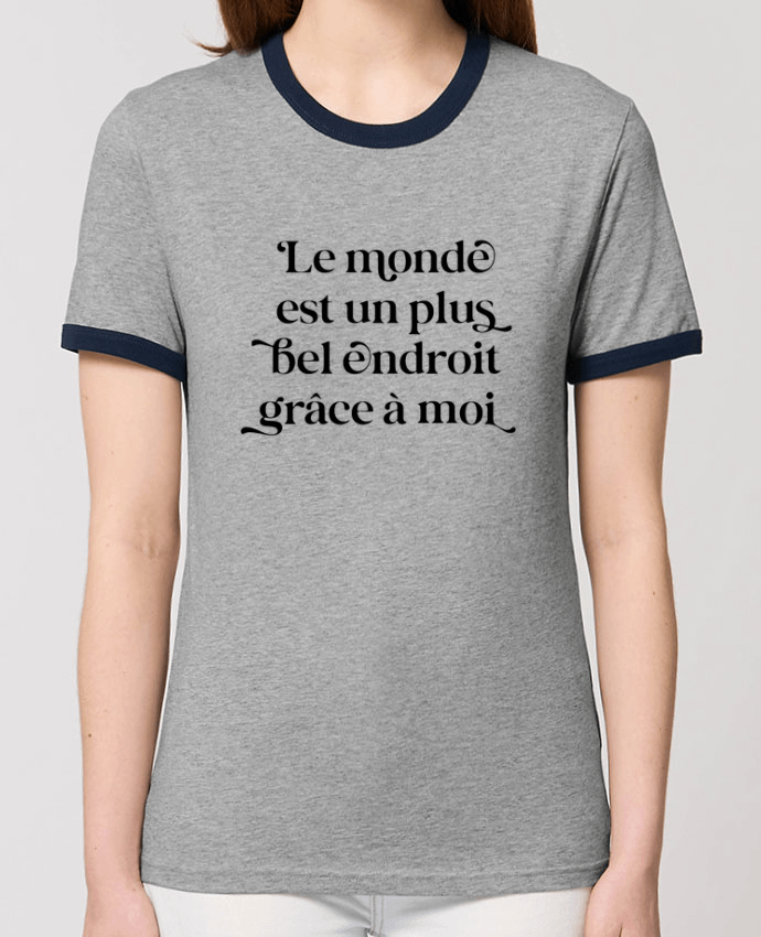 T-shirt Le monde est un plus bel endroit grâce à moi par justsayin