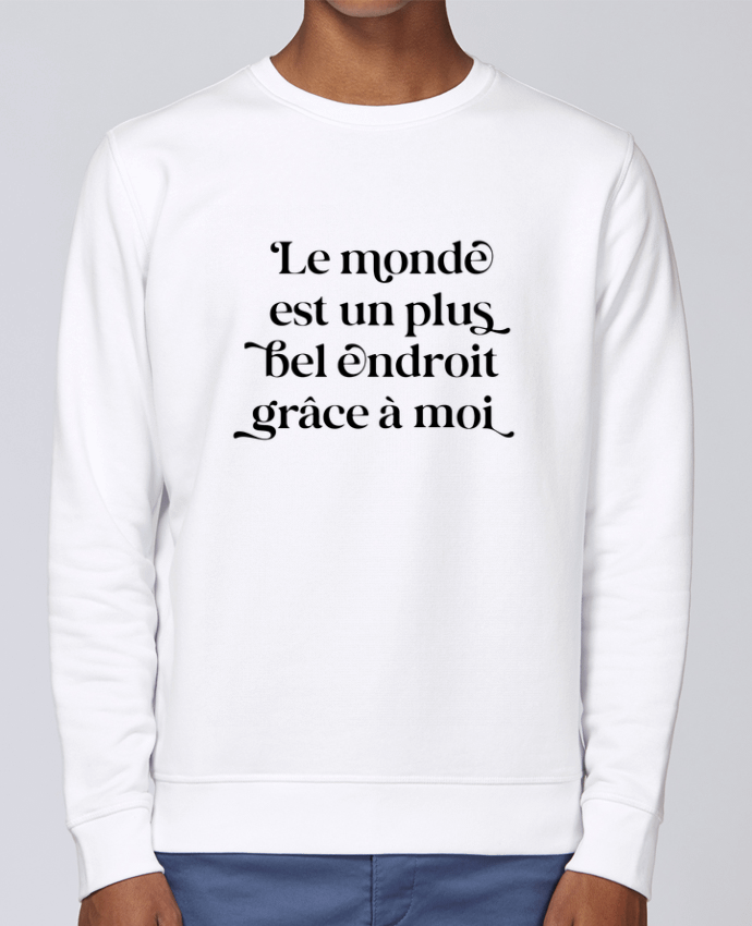 Sweatshirt Le monde est un plus bel endroit grâce à moi par justsayin