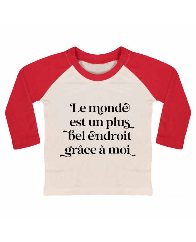 Tee-shirt Bébé Baseball ML Le monde est un plus bel endroit grâce à moi par justsayin