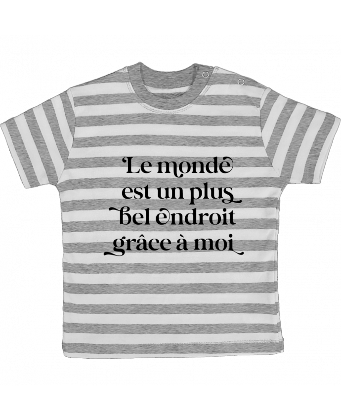 Tee-shirt bébé à rayures Le monde est un plus bel endroit grâce à moi par justsayin